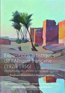 Expositions Artistiques De L'afrique Francaise (1928-1956) : Dictionnaire Des Artistes Et De Leurs Oeuvres 