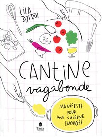 Cantine Vagabonde : Manifeste Pour Une Cuisine Engagee 