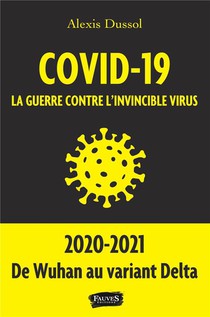 Covid-19, La Guerre Contre L'invincible Virus 