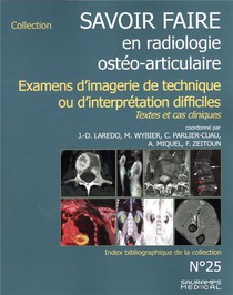 Savoir Faire En Radiologie Osteo-articulaire T.25 : Examens D'imagerie De Technique Ou D'interpretation Difficiles : Textes Et Cas Cliniques 