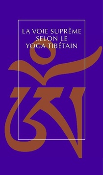 La Voie Supreme Selon Le Yoga Tibetain 