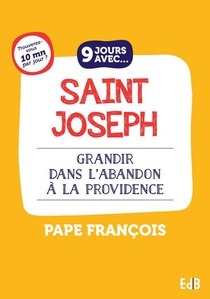 9 Jours Avec Saint Joseph ; Grandir Dans L'abandon A La Providence 