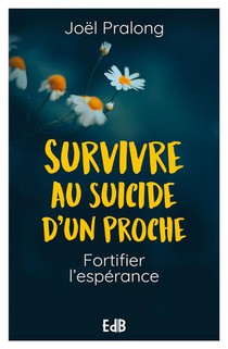 Survivre Au Suicide D'un Proche : Fortifier L'esperance 