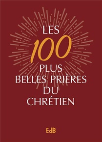 Les 100 Plus Belles Prieres Du Chretien 