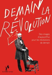 Demain La Revolution ! Des Images D'aujourd'hui Pour Les Revolutions De Demain 
