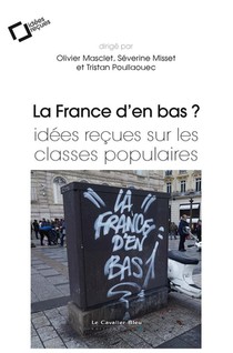 La France D'en Bas ? ; Idees Recues Sur Les Classes Populaires 