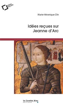 Idees Recues Sur Jeanne D'arc (2e Edition) 
