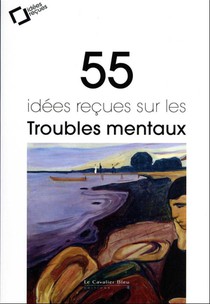 55 Idees Recues Sur Les Troubles Mentaux (3e Edition) 