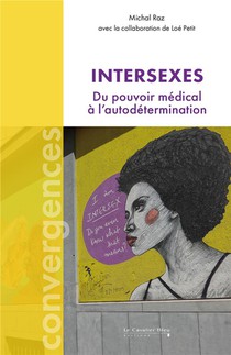 Intersexes : Du Pouvoir Medical A L'autodetermination 