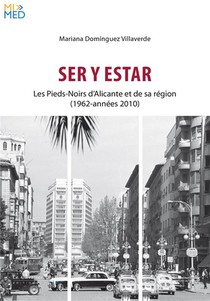 Ser Y Estar : Les Pieds-noirs D'alicante Et De Sa Region (1962-annees 2000) 