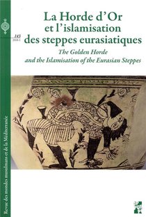 Revue Des Mondes Musulmans Et De La Mediterranee N.143 : La Horde D'or Et L'islamisation Des Steppes Eurasiatiques 