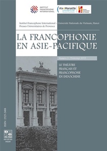 La Francophonie En Asie-pacifique ; Le Theatre Francais Et Francophone En Indochine 