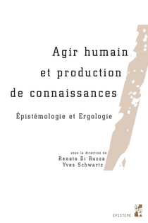 Agir Humain Et Production De Connaissances ; Epistemologie Et Ergologie 