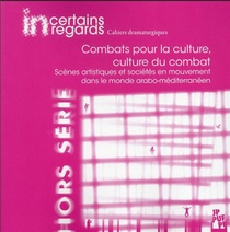Combats Pour La Culture, Culture Du Combat : Scenes Artistiques Et Societes En Mouvement Dans Le Monde Arabo-mediterraneen 