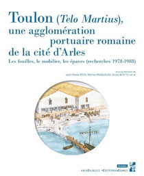 Toulon, Telo Martius, Une Agglomeration Portuaire Romaine De La Cite D'arles : Les Fouilles, Le Mobilier, Les Epaves (recherches 1978-1988) 