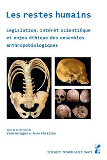 Les Restes Humains : Legislation, Interet Scientifique Et Enjeu Ethique Des Ensembles Anthropobiologiques 