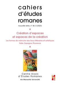 Cahiers D'etudes Romanes N.46 : Creation D'espaces Et Espaces De La Creation : Les Formes De Memoire Des Lieux Litteraires Et Artistiques Italie, Espagne, Provence 