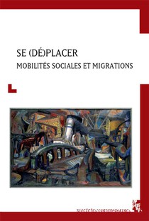 Se (de)placer : Mobilites Sociales Et Migrations 