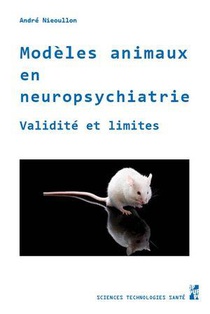 Modeles Animaux En Neuropsychiatrie : Validite Et Limites 