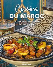 Cuisine Du Maroc ; 100 Recettes Parfumees Et Conviviales 