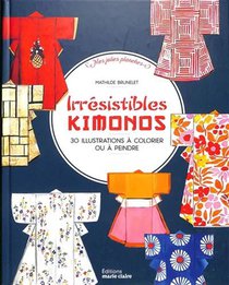 Irresistibles Kimonos : 30 Illustrations A Colorier Ou A Peindre 