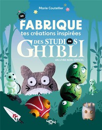 Fabrique Tes Creations Inspirees Des Studios Ghibli ! Un Livre Non-officiel 