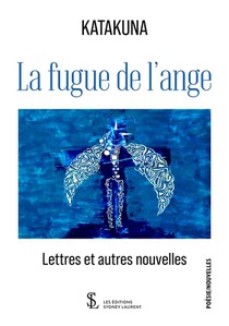 La Fugue De L'ange : Lettres Et Autres Nouvelles 