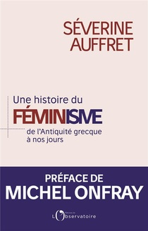 Une Histoire Du Feminisme : De L'antiquite Grecque A Nos Jours 