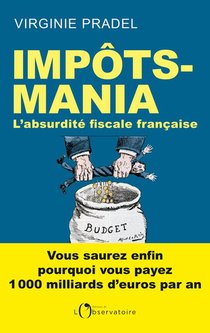 Impots-mania ; L'absurdite Fiscale Francaise 