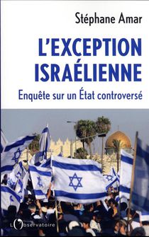 L'exception Israelienne : Enquete Sur Un Etat Controverse 