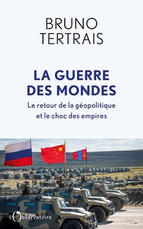 La Guerre Des Mondes : Le Retour De La Geopolitique Et Le Choc Des Empires 