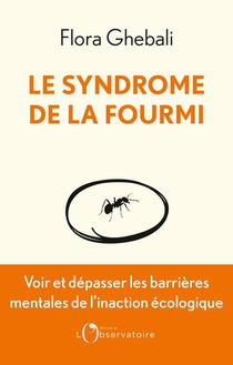 Le Syndrome De La Fourmi : Voir Et Depasser Les Barrieres Mentales De L'inaction Ecologique 