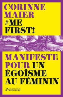 #me First ! Manifeste Pour Un Egoisme Au Feminin 