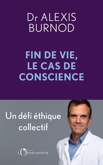 Fin De Vie, Le Cas De Conscience : Un Defi Ethique Collectif 