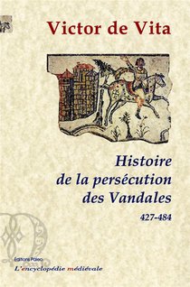 Histoire De La Persecution Des Vandales Dans La Province D'afrique 
