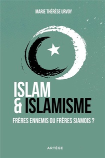 Islam Et Islamisme : Freres Ennemis Ou Freres Siamois ? 