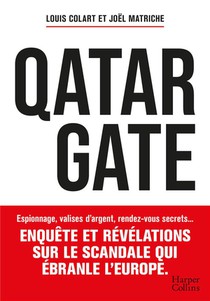 Qatargate : Espionnage, Valises D'argent, Rendez-vous Secrets... Enquete Et Revelations Sur Le Scandale Qui Ebranle L'europe 