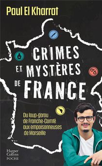 Crimes Et Mysteres De France : Du Loup-garou De Franche-comte Aux Empoisonneuses De Marseille 