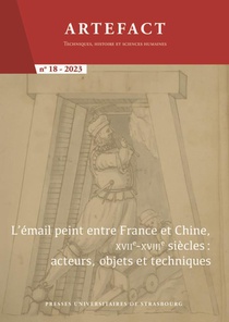 Artefact N.18 : L'email Peint Entre France Et Chine, Xviie-xviiie Siecle : Acteurs, Objets Et Techniques 