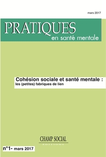 Pratiques En Sante Mentale 2017 T.1 ; Cohesion Sociale Et Sante Mentale : Les (petites) Fabriques De Lien 
