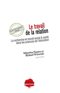 Le Travail De La Relation : La Recherche En Travail Social & Sante Dans Les Sciences De L'education 