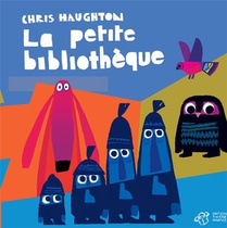 Chris Haughton : La Petite Bibliotheque 