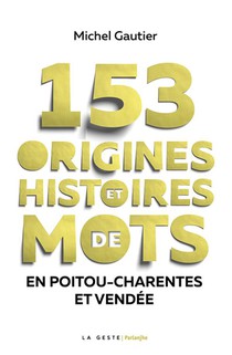 153 Origines Et Histoires De Mots En Poitou-charentes Et Vendee 