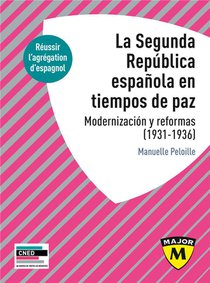 La Segunda Republica Espanola En Tiempos De Paz. Modernizacion Y Reformas, 1931-1936 : Agregation D'espagnol 2024-2025 