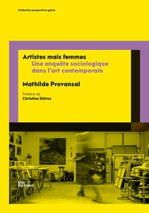 Artistes Mais Femmes : Une Enquete Sociologique Dans L'art Contemporain 