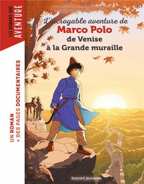 L'incroyable Aventure De Marco Polo, De Venise A La Grande Muraille 