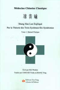 Shang Han Lun Explique Par La Theorie Des Trois Systemes-six Syndromes - Edition Bilingue 
