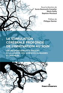 La Stimulation Cerebrale Profonde, De L'innovation Au Soin ; Les Neurosciences Cliniques A La Lumiere Des Sciences Humaines Et Sociales 