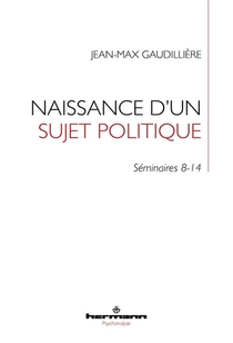 Naissance D'un Sujet Politique : Seminaires 8-14 