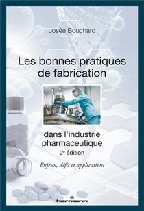 Les Bonnes Pratiques De Fabrication Dans L'industrie Pharmaceutique : Enjeux, Defis Et Applications (2e Edition) 